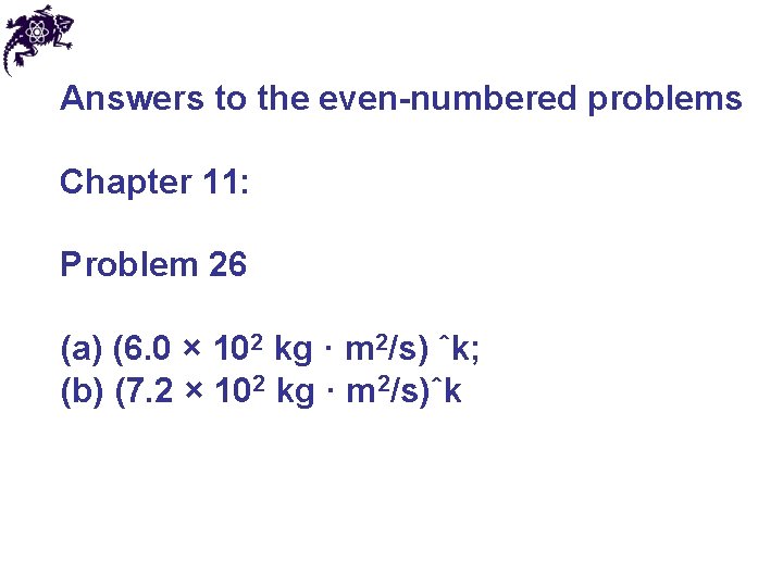 Answers to the even-numbered problems Chapter 11: Problem 26 (a) (6. 0 × 102