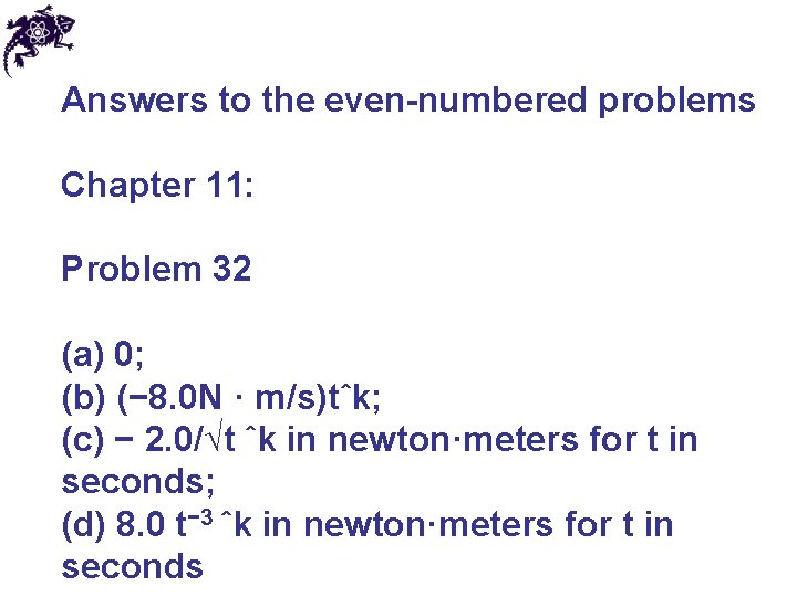 Answers to the even-numbered problems Chapter 11: Problem 32 (a) 0; (b) (− 8.