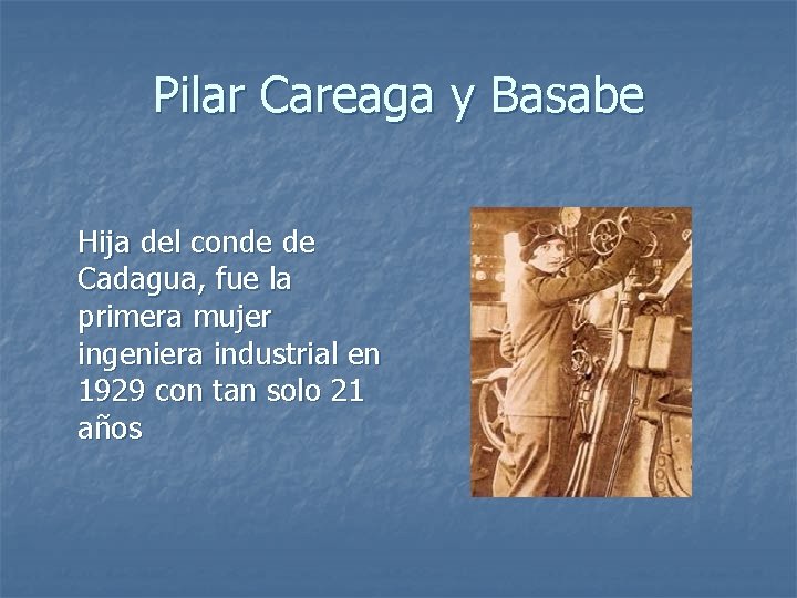 Pilar Careaga y Basabe Hija del conde de Cadagua, fue la primera mujer ingeniera