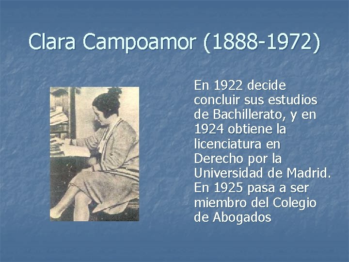 Clara Campoamor (1888 -1972) En 1922 decide concluir sus estudios de Bachillerato, y en
