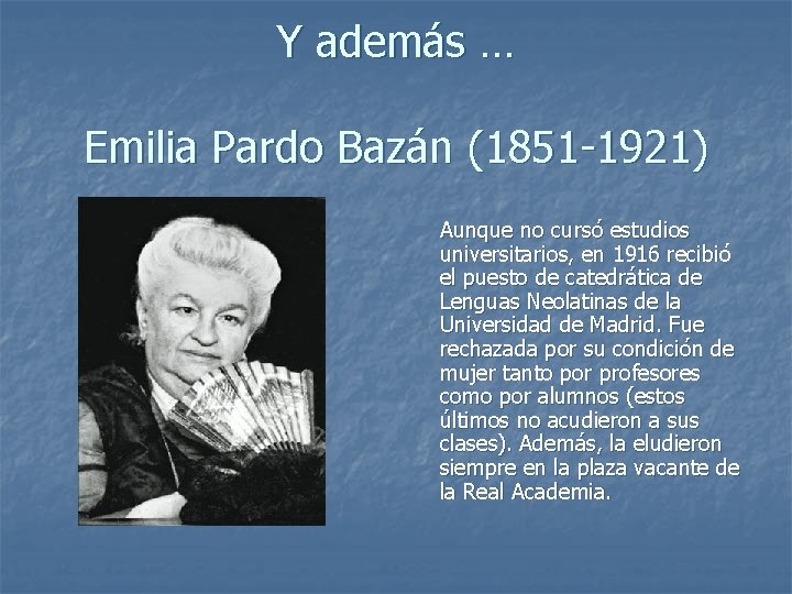 Y además … Emilia Pardo Bazán (1851 -1921) Aunque no cursó estudios universitarios, en
