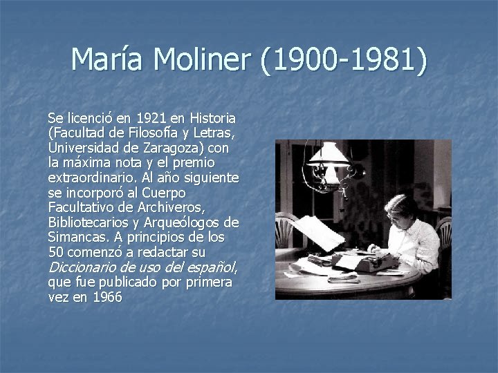 María Moliner (1900 -1981) Se licenció en 1921 en Historia (Facultad de Filosofía y