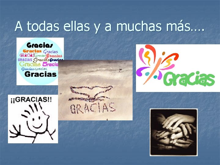 A todas ellas y a muchas más…. 