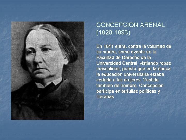 CONCEPCION ARENAL (1820 -1893) En 1841 entra, contra la voluntad de su madre, como