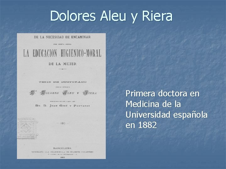 Dolores Aleu y Riera Primera doctora en Medicina de la Universidad española en 1882