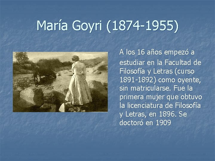 María Goyri (1874 -1955) A los 16 años empezó a estudiar en la Facultad