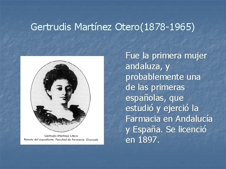 Gertrudis Martínez Otero(1878 -1965) Fue la primera mujer andaluza, y probablemente una de las