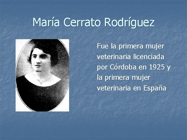 María Cerrato Rodríguez Fue la primera mujer veterinaria licenciada por Córdoba en 1925 y
