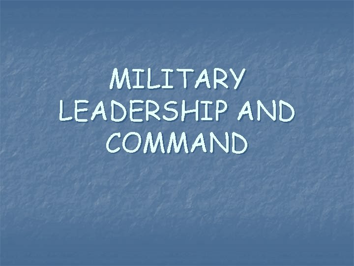 MILITARY LEADERSHIP AND COMMAND 
