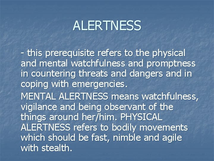 ALERTNESS - this prerequisite refers to the physical and mental watchfulness and promptness in