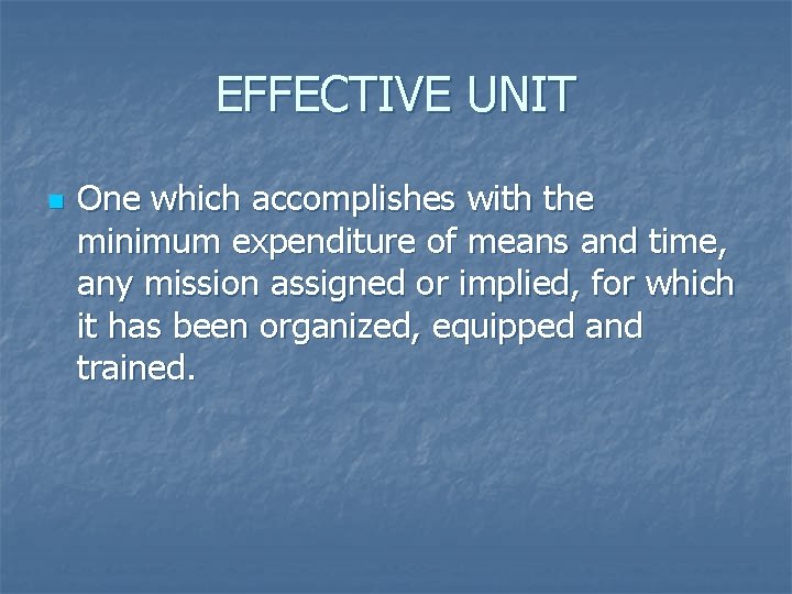 EFFECTIVE UNIT n One which accomplishes with the minimum expenditure of means and time,