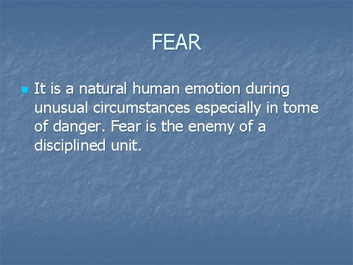 FEAR n It is a natural human emotion during unusual circumstances especially in tome