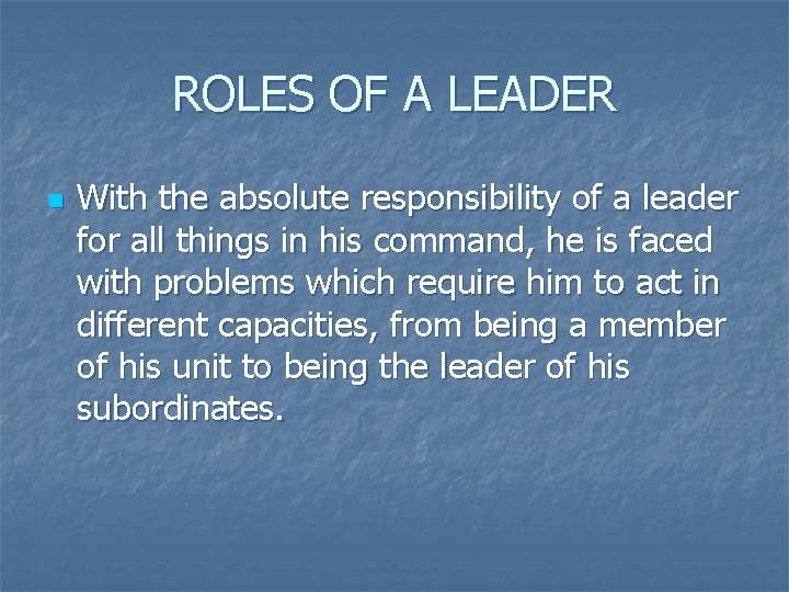 ROLES OF A LEADER n With the absolute responsibility of a leader for all
