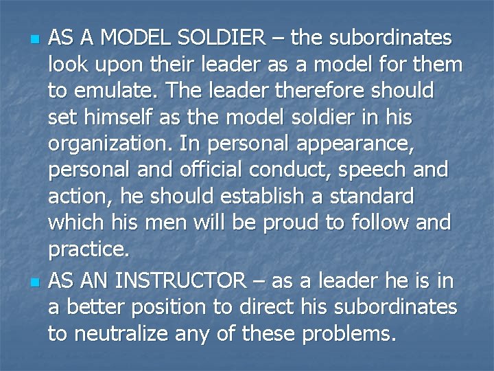 n n AS A MODEL SOLDIER – the subordinates look upon their leader as