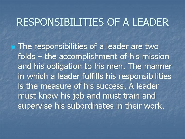 RESPONSIBILITIES OF A LEADER n The responsibilities of a leader are two folds –
