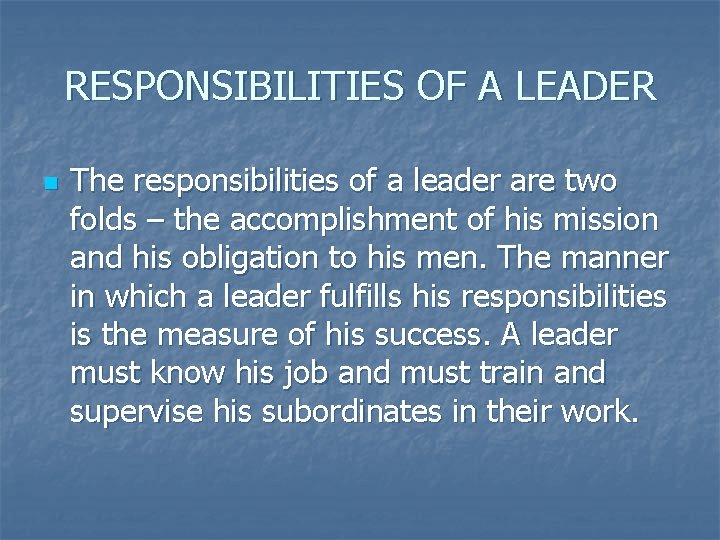 RESPONSIBILITIES OF A LEADER n The responsibilities of a leader are two folds –