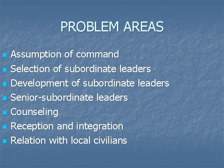 PROBLEM AREAS n n n n Assumption of command Selection of subordinate leaders Development