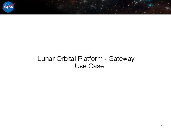 Lunar Orbital Platform - Gateway Use Case 16 16 