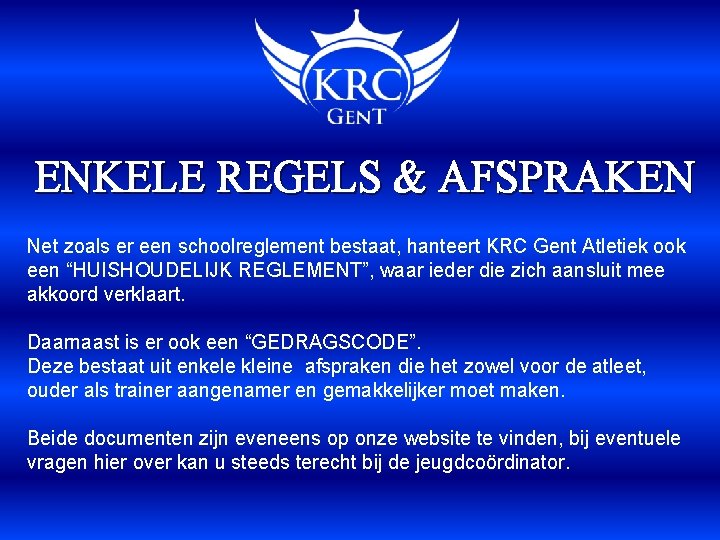 ENKELE REGELS & AFSPRAKEN Net zoals er een schoolreglement bestaat, hanteert KRC Gent Atletiek