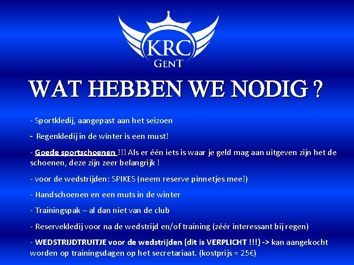 WAT HEBBEN WE NODIG ? - Sportkledij, aangepast aan het seizoen - Regenkledij in