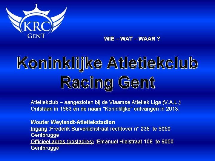 WIE – WAT – WAAR ? Koninklijke Atletiekclub Racing Gent Atletiekclub – aangesloten bij