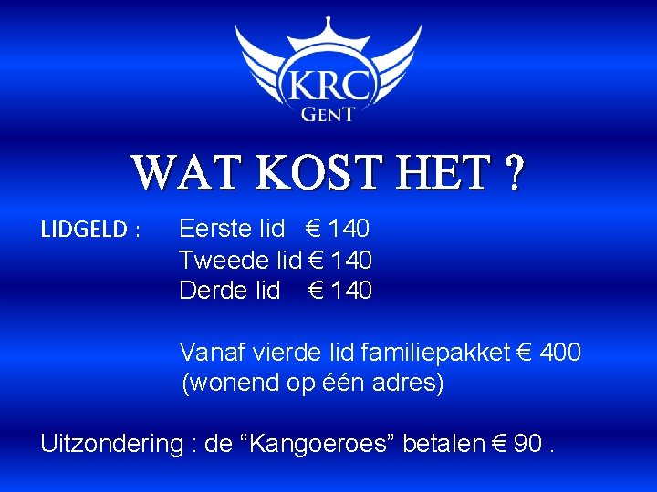 WAT KOST HET ? LIDGELD : Eerste lid € 140 Tweede lid € 140