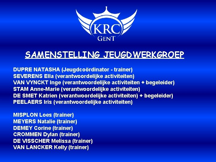 SAMENSTELLING JEUGDWERKGROEP DUPRE NATASHA (Jeugdcoördinator - trainer) SEVERENS Ella (verantwoordelijke activiteiten) VAN VYNCKT Inge
