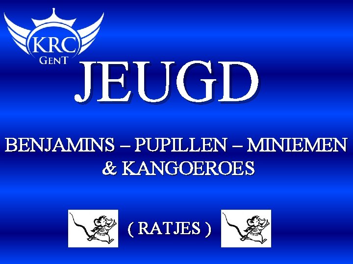 JEUGD BENJAMINS – PUPILLEN – MINIEMEN & KANGOEROES ( RATJES ) 