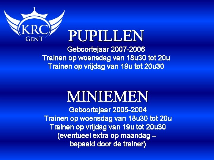 PUPILLEN Geboortejaar 2007 -2006 Trainen op woensdag van 18 u 30 tot 20 u