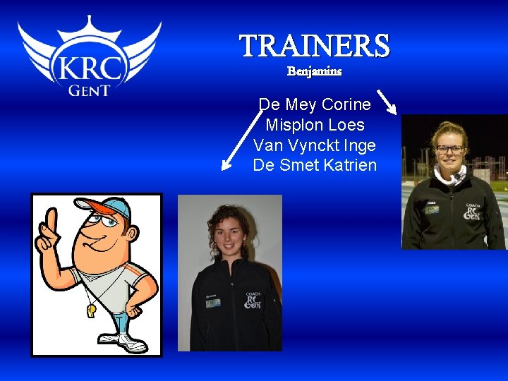 TRAINERS Benjamins De Mey Corine Misplon Loes Van Vynckt Inge De Smet Katrien 