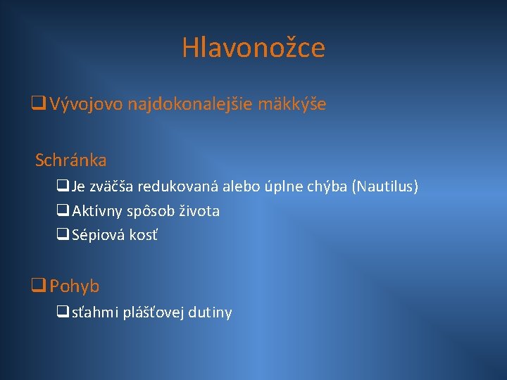 Hlavonožce q Vývojovo najdokonalejšie mäkkýše Schránka q. Je zväčša redukovaná alebo úplne chýba (Nautilus)