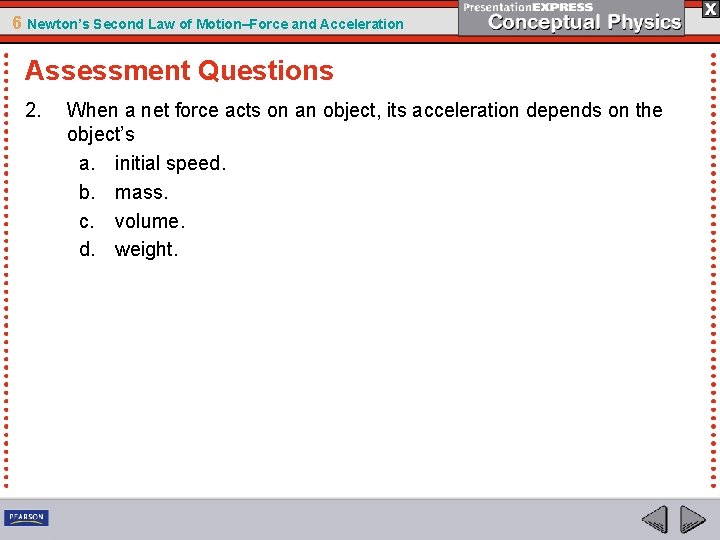 6 Newton’s Second Law of Motion–Force and Acceleration Assessment Questions 2. When a net