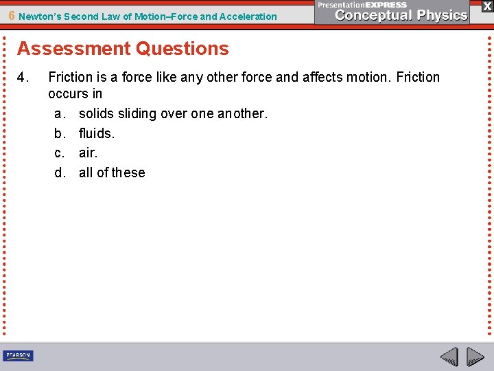 6 Newton’s Second Law of Motion–Force and Acceleration Assessment Questions 4. Friction is a