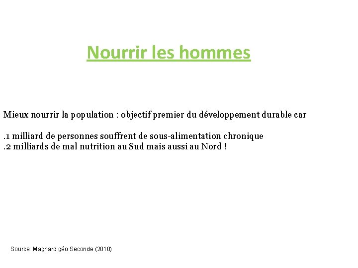 Nourrir les hommes Mieux nourrir la population : objectif premier du développement durable car.