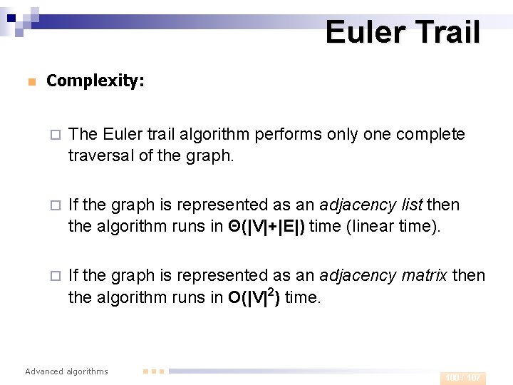 Euler Trail n Complexity: ¨ The Euler trail algorithm performs only one complete traversal