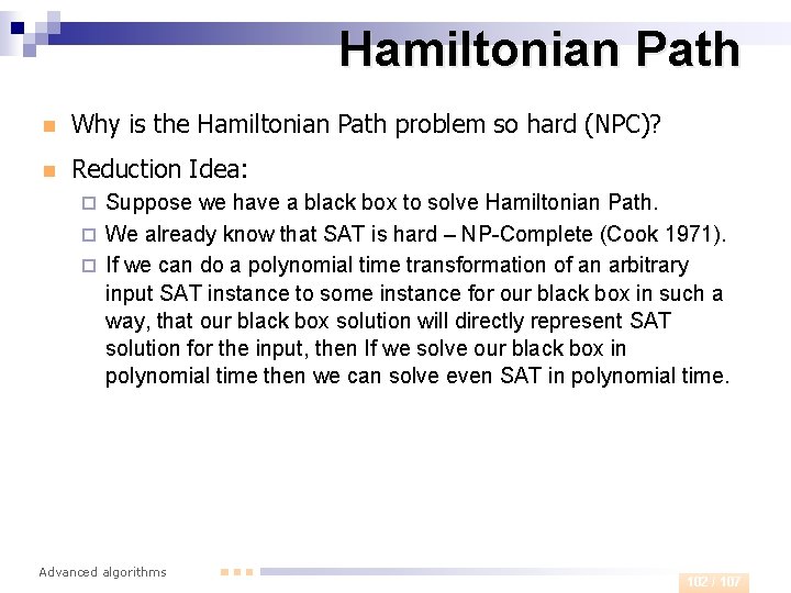 Hamiltonian Path n Why is the Hamiltonian Path problem so hard (NPC)? n Reduction