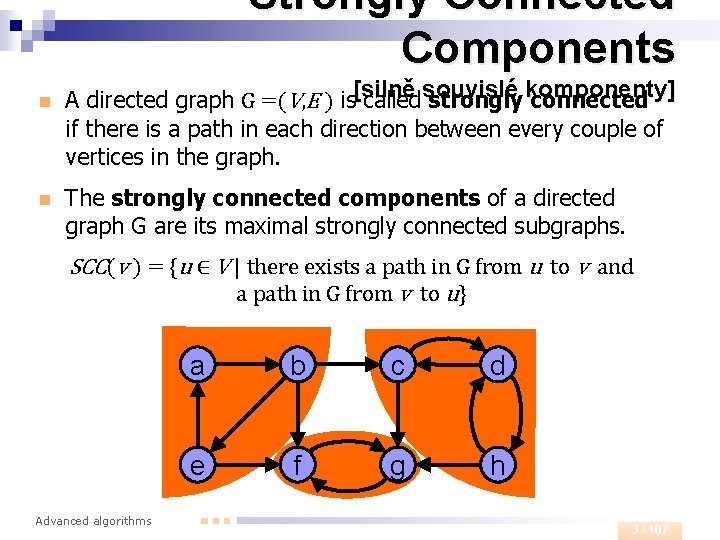 Strongly Connected Components n n A directed graph G =(V, E ) is[silně called