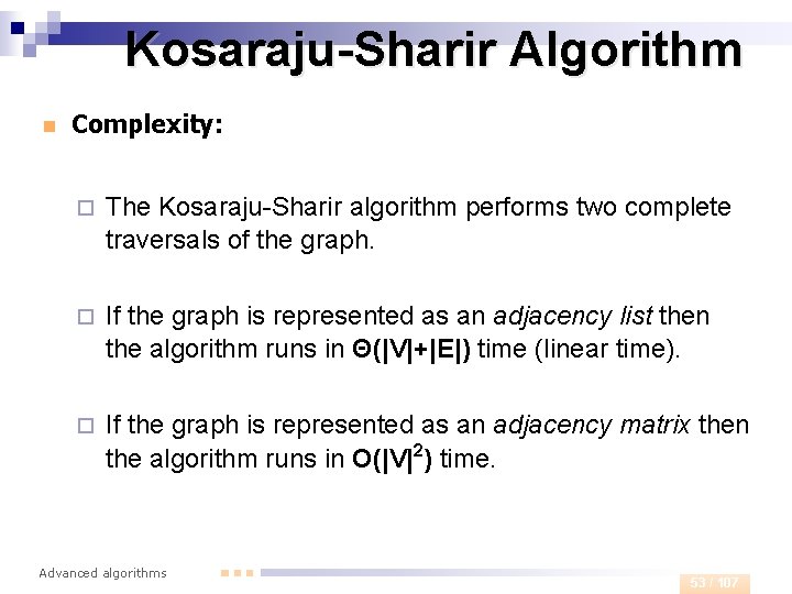 Kosaraju-Sharir Algorithm n Complexity: ¨ The Kosaraju-Sharir algorithm performs two complete traversals of the