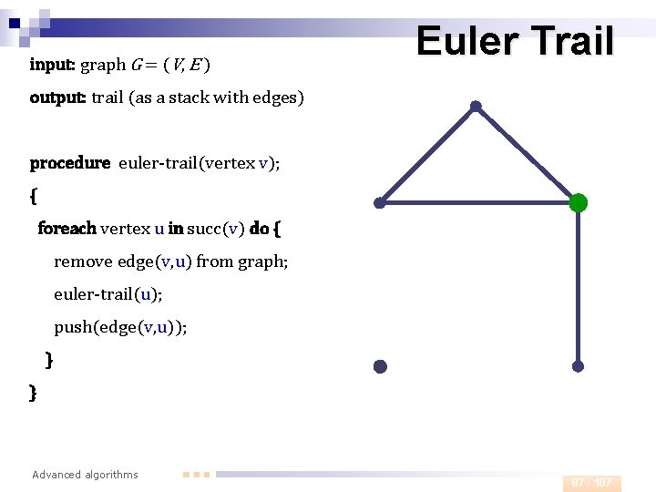 input: graph G = (V, E ) Euler Trail output: trail (as a stack