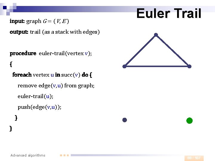 input: graph G = (V, E ) Euler Trail output: trail (as a stack