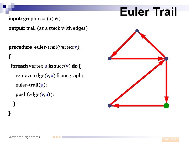 input: graph G = (V, E ) Euler Trail output: trail (as a stack