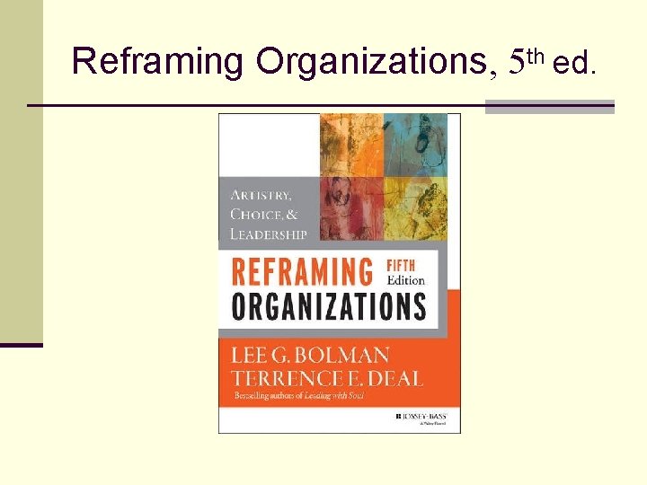 Reframing Organizations, 5 th ed. 