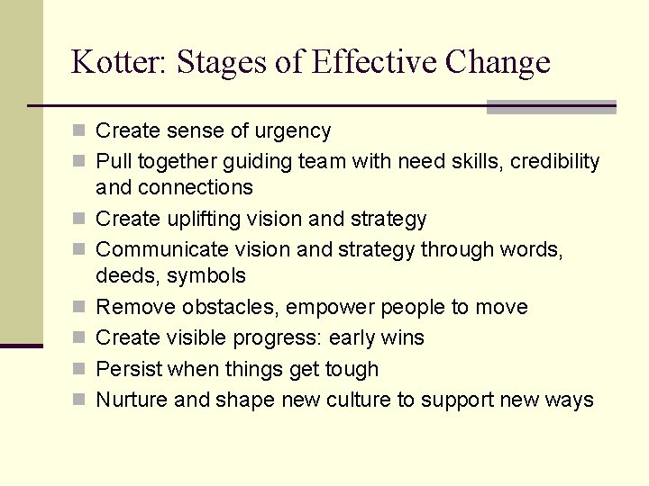 Kotter: Stages of Effective Change n Create sense of urgency n Pull together guiding