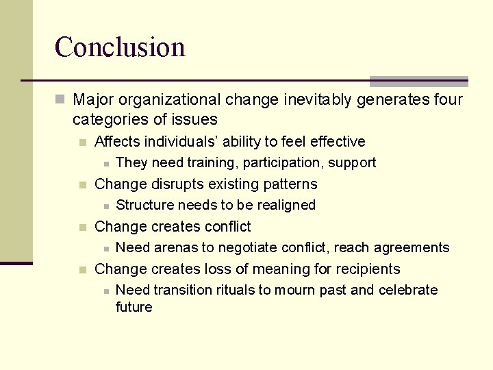 Conclusion n Major organizational change inevitably generates four categories of issues n n Affects