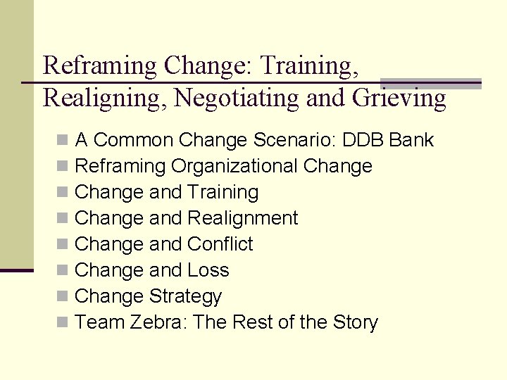 Reframing Change: Training, Realigning, Negotiating and Grieving n n n n A Common Change