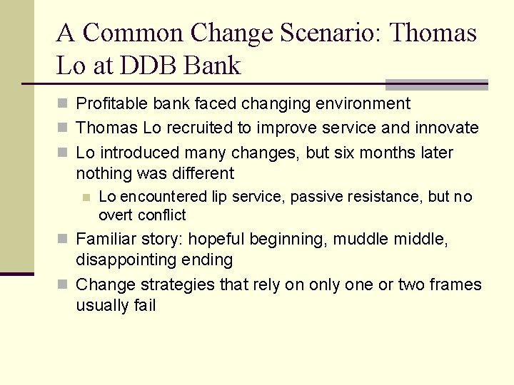A Common Change Scenario: Thomas Lo at DDB Bank n Profitable bank faced changing