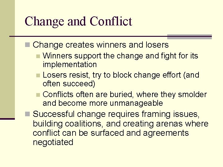 Change and Conflict n Change creates winners and losers n Winners support the change