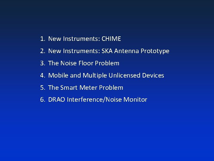 1. New Instruments: CHIME 2. New Instruments: SKA Antenna Prototype 3. The Noise Floor
