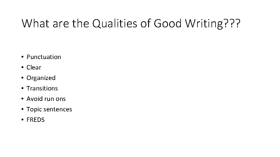 What are the Qualities of Good Writing? ? ? • • Punctuation Clear Organized