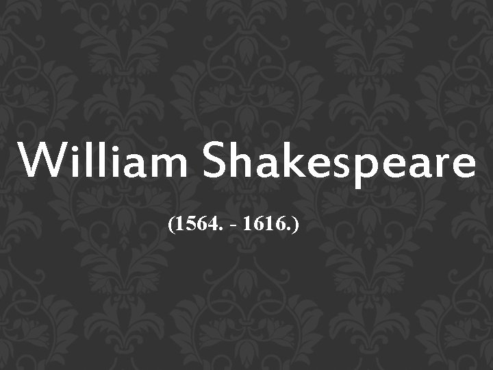 William Shakespeare (1564. - 1616. ) 